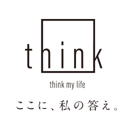 think my life ここに、私の答え。